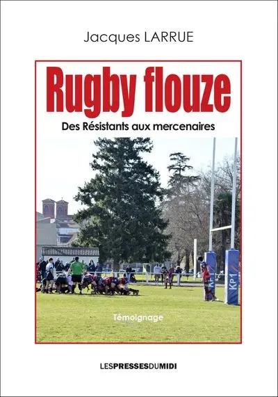 Rugby flouze : des résistants aux mercenaires : témoignage