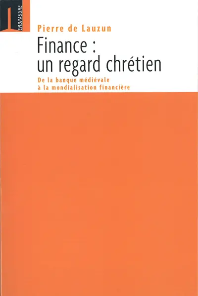 Finance, un regard chrétien : de la banque médiévale à la mondialisation financière