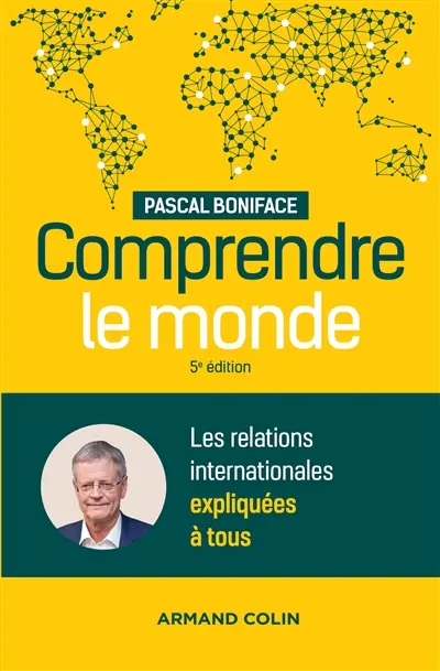 Comprendre le monde : les relations internationales expliquées à tous