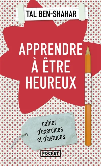 Apprendre à être heureux : cahier d'exercices et de recettes