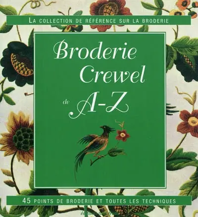 Broderie Crewel de A-Z : 45 points de broderie et toutes les techniques