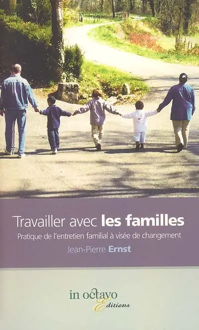 Travailler avec les familles : pratique de l'entretien familial à visée de changement
