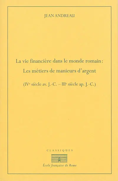 La vie financière dans le monde romain : les métiers de manieurs d'argent : IVe siècle av. J.-C.-IIIe siècle ap. J.-C.