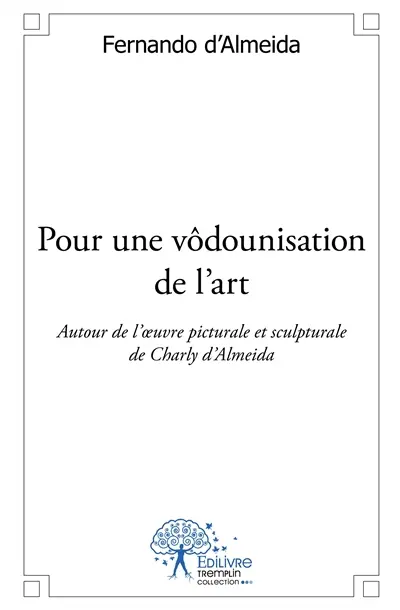 Pour une vôdounisation de l’art : Autour de l'oeuvre pictural et sculptural de Charly d’Almeida. Poésie
