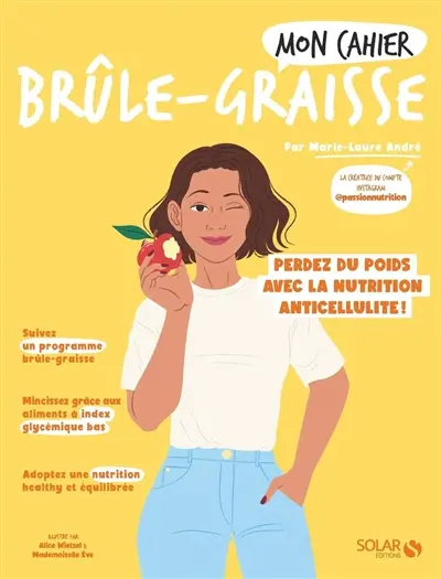 Mon cahier brûle-graisse : perdez du poids avec la nutrition anticellulite !