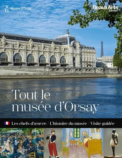 Tout le musée d'Orsay : les chefs-d'oeuvre, l'histoire du musée, visite guidée