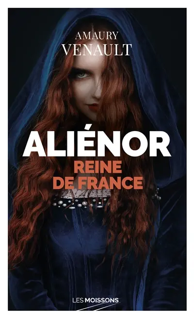 Aliénor d'Aquitaine. Vol. 2. Reine de France !