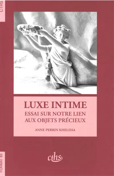 Luxe intime : essai sur notre lien aux objets précieux