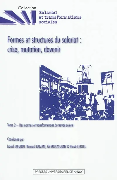 Formes et structures du salariat : crise, mutation, devenir. Vol. 2. Des normes et transformations du travail salarié
