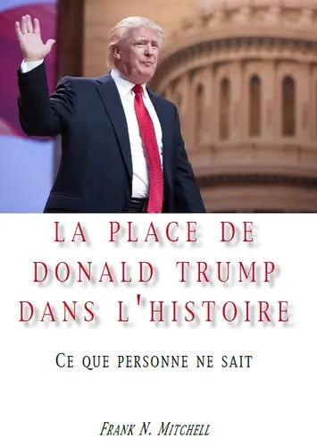 La place de Donald Trump dans l'histoire : ce que personne ne sait