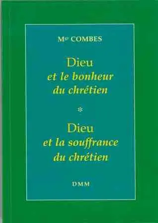 Dieu et le bonheur du chrétien. Dieu et la souffrance du chrétien