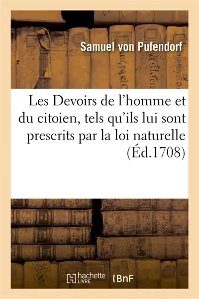 Les Devoirs de l'homme et du citoien, tels qu'ils lui sont prescrits par la loi naturelle : Traduit du latin