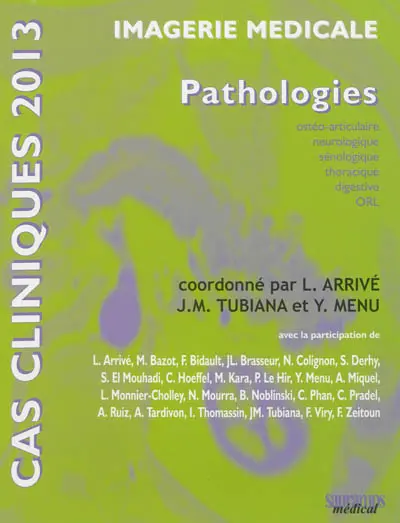 Imagerie médicale : pathologies : ostéo-articulaire, neurologique, sénologique, thoracique, digestive, ORL