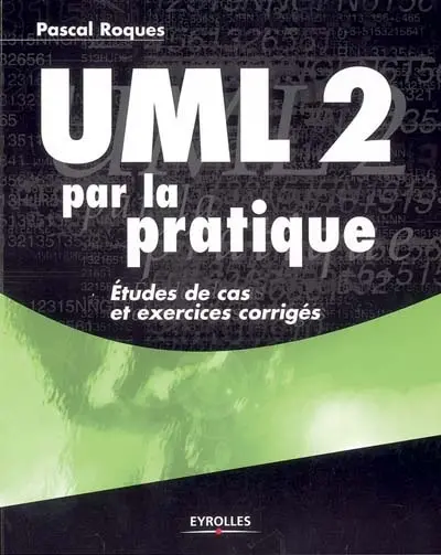 UML 2 par la pratique : études de cas et exercices corrigés