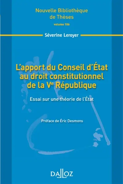 L'apport du Conseil d'Etat au droit constitutionnel de la Ve République : essai sur une théorie de l'Etat