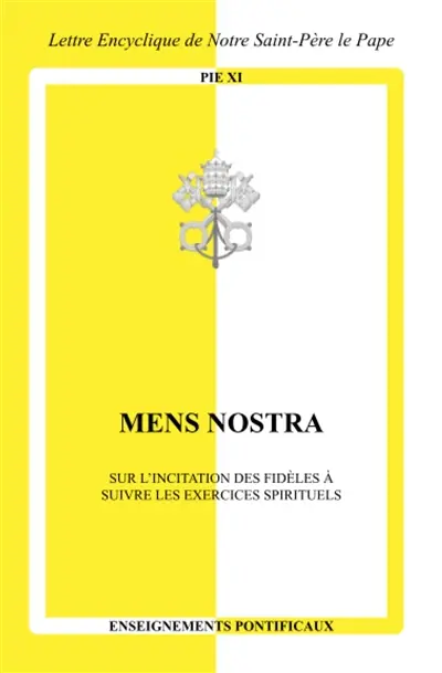 Mens nostra : sur l'incitation des fidèles à suivre les exercices spirituels : lettre encyclique de sa sainteté le pape Pie XI