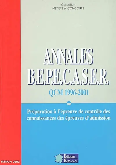 Annales BEPECASER, QCM 1996-2001 : préparation à l'épreuve de contrôle des connaissances des épreuves d'admission
