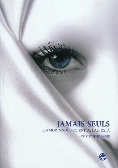 Jamais seuls : les morts nous voient de l'au-delà : une étonnante aventure dans le monde de l'après-vie