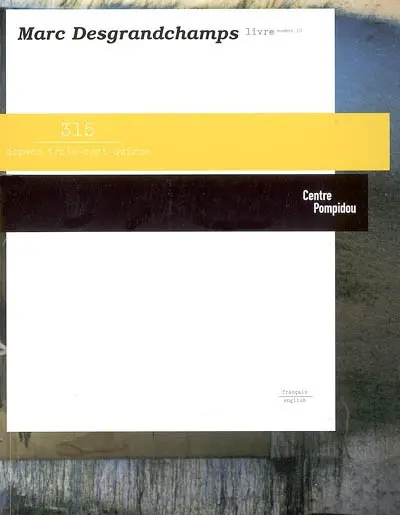 Marc Desgranchamps : exposition, Paris, Centre Pompidou, Musée national d'art moderne, Espace 315, 9 janv.-6 mars 2006