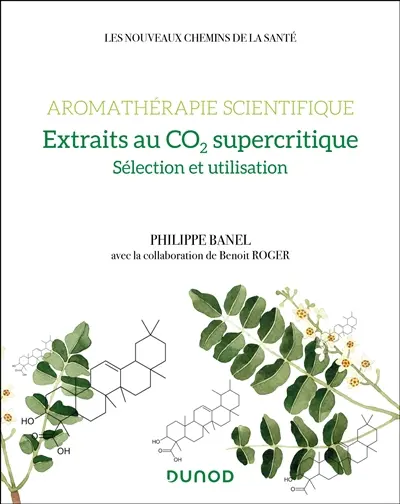 Aromathérapie scientifique : extraits au CO2 supercritique : sélection et utilisation