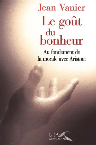 Le goût du bonheur : au fondement de la morale avec Aristote