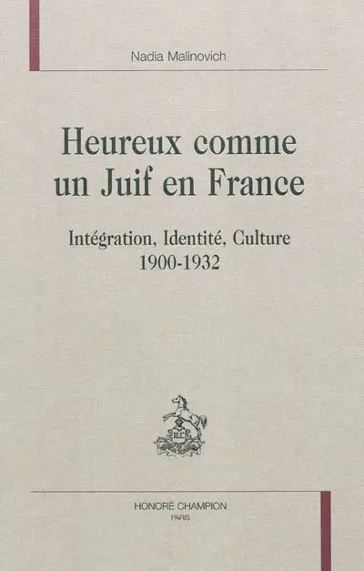 Heureux comme un Juif en France : intégration, identité, culture : 1900-1932