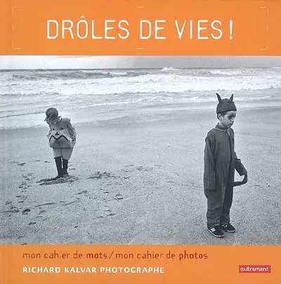 Drôles de vie ! : Richard Kalvar, photographe