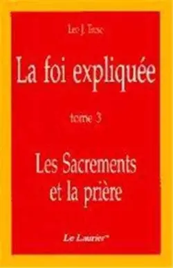 La foi expliquée T2: les sacrements