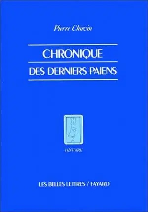 Chronique des derniers païens : la disparition du paganisme dans l'Empire romain, du règne de Constantin à celui de Justinien