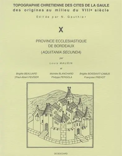 Topographie chrétienne des cités de la Gaule des origines au milieu du VIIIe siècle. Vol. 10. Province ecclésiastique de Bordeaux (Aquitania secunda)