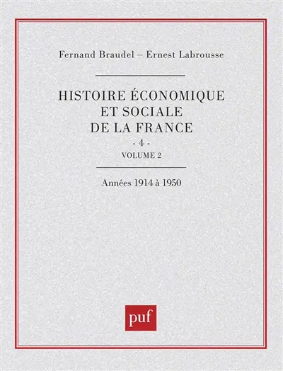 Histoire économique et sociale de la France. Vol. 4-2. L'Ere industrielle et la société d'aujourd'hui (1880-1980) : le temps des guerres mondiales et de la grande crise de 1914 à 1950