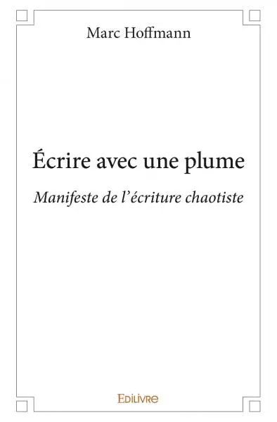 Écrire avec une plume : Manifeste de l'écriture chaotiste