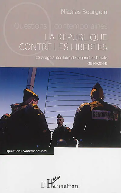 La République contre les libertés : le virage autoritaire de la gauche libérale (1995-2014)