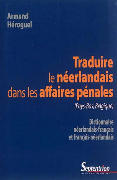 Traduire le néerlandais dans les affaires pénales (Pays-Bas, Belgique) : dictionnaire néerlandais-français et français-néerlandais