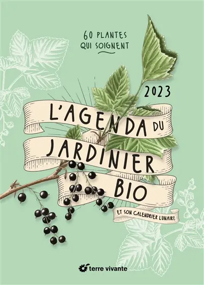 L'agenda du jardinier bio 2023 : et son calendrier lunaire : 60 plantes qui soignent