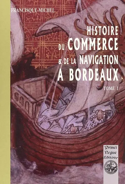 Histoire du commerce et de la navigation à Bordeaux : principalement sous l'administration anglaise. Vol. 1