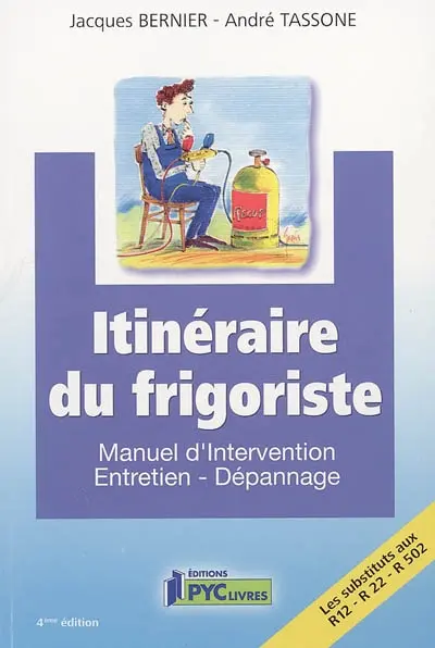 Itinéraire du frigoriste : manuel d'intervention : entretien, dépannage, les substituts aux R12-R22-R502