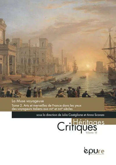 La muse voyageuse. Vol. 2. Arts et merveilles de France dans les yeux des voyageurs italiens aux XVIe et XVIIe siècles
