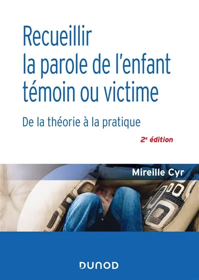Recueillir la parole de l'enfant témoin ou victime : de la théorie à la pratique