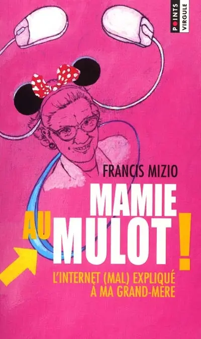 Mamie au mulot ! : l'Internet (mal) expliqué à ma grand-mère