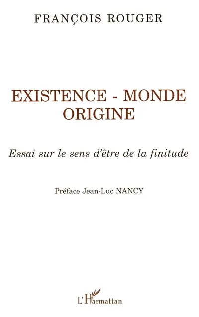 Existence, monde, finitude : essai sur le sens d'être de la finitude