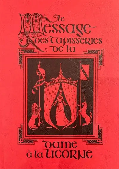 Le message des tapisseries de La dame à la licorne. The symbolism behind the tapestries of The lady and the unicorn