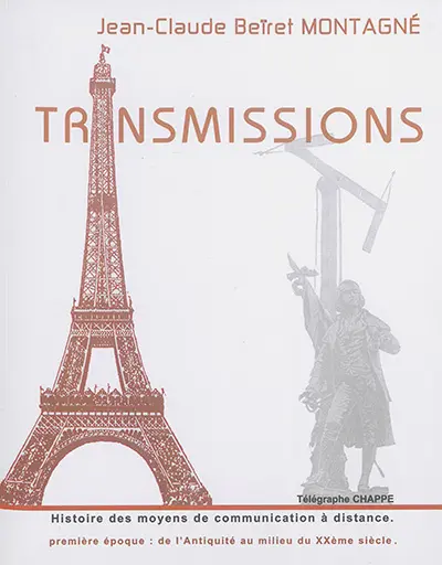 Transmissions : l'histoire des moyens de télécommunication : à la découverte de l'évolution des moyens de communication à distance au cours des âges, depuis l'Antiquité jusqu'au milieu du XXe siècle, du sifflet préhistorique... à la télévision