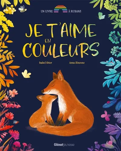 Je t'aime en couleurs : un livre à rubans