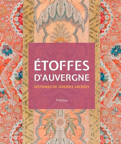 Etoffes d'Auvergne : histoires de soieries sacrées