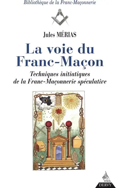 La voie du franc-maçon : techniques initiatiques de la franc-maçonnerie spéculative