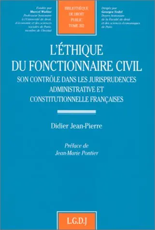 L'éthique du fonctionnaire civil : son contrôle dans les jurisprudences administrative et constitutionnelle françaises