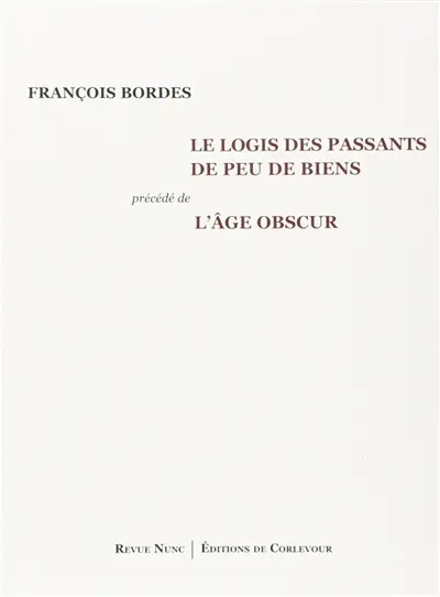 Le logis des passants de peu de biens. L'âge obscur : poèmes 1993-2009