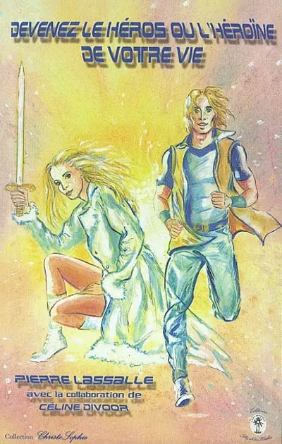 Devenez le héros ou l'héroïne de votre vie : d'après deux conférences de septembre et novembre 2002