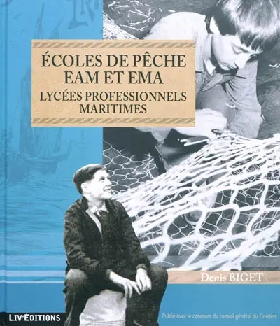 Ecoles de pêche EAM et EMA : lycées professionnels maritimes : 115 ans d'histoire de l'enseignement professionnel maritime en France
